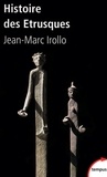 Jean-Marc Irollo - Histoire des étrusques - L'antique civilisation toscane VIIIe-Ier siècle av. J.-C..