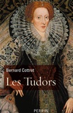 Bernard Cottret - Les Tudors - La démesure et la gloire, 1485-1603.
