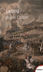 Bruno Colson - Leipzig - La bataille des Nations 16-19 octobre 1813.