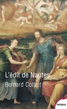 Bernard Cottret - L'édit de Nantes - Pour en finir avec les guerres de religion.