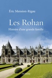 Eric Mension-Rigau - Les Rohan - Histoire d'une grande famille.