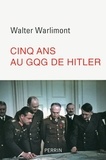 Walter Warlimont - Cinq ans au GQG d'Hitler.