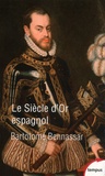 Bartolomé Bennassar - Un siècle d'or espagnol - Vers 1525 - vers 1648.