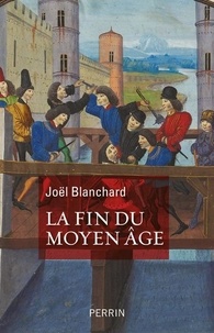 Joël Blanchard - La fin du Moyen Age.