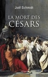 Joël Schmidt - La mort des Césars.