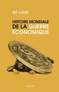 Ali Laïdi - Histoire mondiale de la guerre économique.