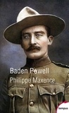 Philippe Maxence - Baden-Powell - Eclaireur de légende - fondateur du scoutisme.