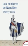 Thierry Lentz - Les ministres de Napoléon - Refonder l'Etat, servir l'empereur.