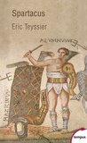 Eric Teyssier - Spartacus - Entre le mythe et l'histoire.