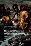 Jean-Philippe Rey - Histoire du Consulat et du Premier Empire.