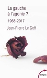 Jean-Pierre Le Goff - La gauche à l'agonie ? - 1968-2017.
