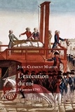 Jean-Clément Martin - L'exécution du roi - 21 janvier 1793 - La France entre République et Révolution.