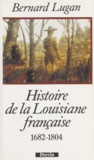 Bernard Lugan - La Louisiane française - 1682-1804.