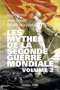 Jean Lopez et Olivier Wieviorka - Les mythes de la Seconde Guerre mondiale - Volume 2.