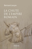 Bertrand Lançon - La chute de l'Empire romain - Une histoire sans fin.