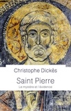Christophe Dickès - Saint Pierre - Le mystère et l'évidence.