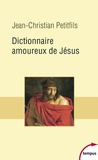 Jean-Christian Petitfils - Dictionnaire amoureux de Jésus.