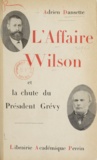Adrien Dansette - L'affaire Wilson et la chute de Président Grévy.