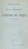 Frédéric Barbey - Félix Desportes et l'annexion de Genève à la France - 1794-1799.