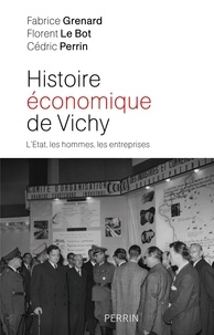 Fabrice Grenard et Florent Le Bot - Histoire économique de Vichy - L'Etat, les hommes, les entreprises.