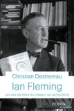 Christian Destremau - Ian Fleming - Les vies secrètes du créateur de James Bond.