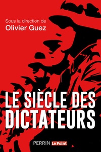 Olivier Guez - Le siècle des dictateurs.