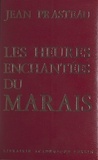 Jean Prasteau - Les heures enchantées du Marais.