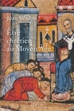Jean Verdon - Etre chrétien au Moyen Age.