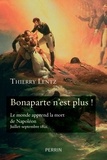 Thierry Lentz - "Bonaparte n'est plus !" - Le monde apprend la mort de Napoléon. Juillet-septembre 1821.
