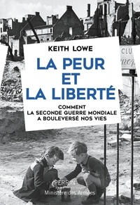Keith Lowe - La peur et la liberté - Comment la seconde guerre mondiale a bouleversé nos vies.