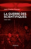 Jean-Charles Foucrier - La guerre des scientifiques - 1939-1945.