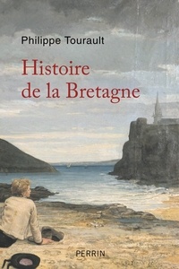 Philippe Tourault - Histoire de la Bretagne - Des oringines à nos jours.