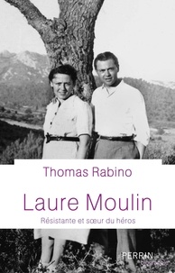 Thomas Rabino - Laure Moulin - Résistante et soeur de héros.