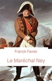 Franck Favier - Le maréchal Ney.