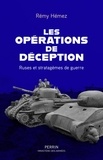 Rémy Hémez - Les opérations de déception - Ruses et stratagèmes de guerre.
