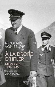 Nicolaus von Below - A la droite d'Hitler - Mémoires 1937-1945.