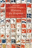 Bertrand Galimard Flavigny - Histoire du drapeau de France et d'ailleurs.