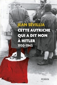 Jean Sévillia - Cette Autriche qui a dit non à Hitler - 1930-1945.