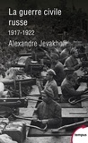 Alexandre Jevakhoff - La guerre civile russe, 1917-1922.