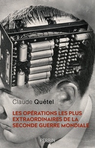 Claude Quétel - Les opérations les plus extraordinaires de la Seconde Guerre mondiale.