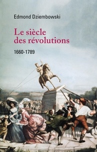 Edmond Dziembowski - Le siècle des révolutions - 1660-1789.