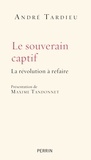 André Tardieu - Le souverain captif - La révolution à refaire.