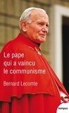 Bernard Lecomte - Le pape qui a vaincu le communisme.