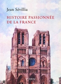 Jean Sévillia - Histoire passionnée de la France.