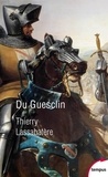 Thierry Lassabatère - Du Guesclin - Vie et fabrique d'un héros médiéval.