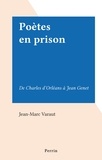 Jean-Marc Varaut - Poètes en prison - De Charles d'Orléans à Jean Genet.