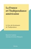 René de Castries et Antoine de Lévis-Mirepoix - La France et l'Indépendance américaine - Le livre du bicentenaire de l'Indépendance.