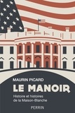 Maurin Picard - Le manoir - Histoire et histoires de la Maison-blanche.