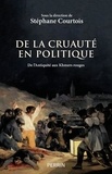 Stéphane Courtois - De la cruauté en politique - De l'Antiquité aux Khmers rouges.