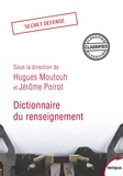 Hugues Moutouh et Jérôme Poirot - Dictionnaire du renseignement.